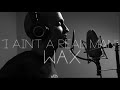 Wax : "I Ain't a Real Man" (free download)
