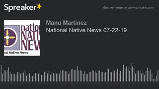 National Native News 07-22-19