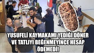 Yusufeli̇ Kaymakami Yedi̇ği̇ Döner Ve Tatliyi Beğenmeyi̇nce Hesap Ödemedi̇