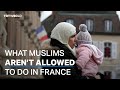 What Muslims aren’t allowed to do in France