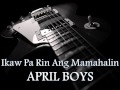 APRIL BOYS - Ikaw Pa Rin Ang Mamahalin [HQ AUDIO]