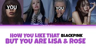 BLACKPINK - HOW YOU LIKE THAT | BUT YOU ARE LISA & ROSE [Karaoke lyrics]