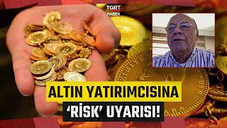 Altın Fiyatlarında Rekor Yoğunluğu Uzmanından Yatırımcıya Risk Uyarısı - Tgrt Haber