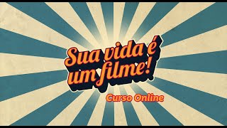 Conheça o Curso Online Sua Vida é um Filme! de Newton Cannito