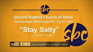 Second Baptist Church of Reno Bible Study... LIVE! 7p PT - "Stay Salty" Matt 5:13 (NIV)