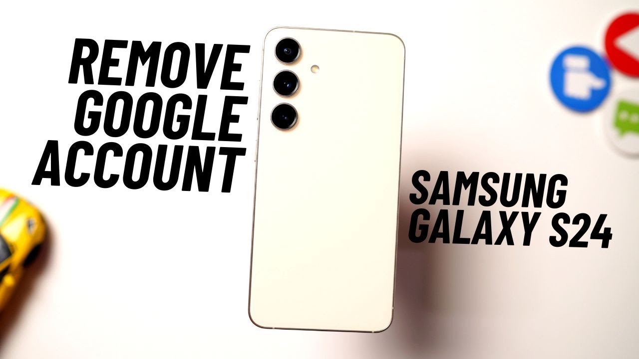How to Remove Google Account on Samsung S24 How to Remove Google Account on Samsung S24