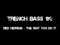 TRENCH BASS 1K SC Followers Special - Red Herring - The Way You Do It