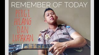 Remember Of Today - Pergi Hilang dan Lupakan ( Cover akustik Vicky_Z33ronine)