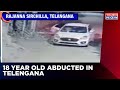 Shocking Abduction Of An 18-Year-Old Girl In Rajanna Sircilla District Caught On Camera In Telengana