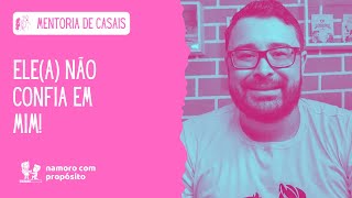 Ele(a) não confia em mim!