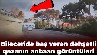 Biləcəridə Baş Verən Dəhşətli Qəzanın Anbaan Görüntüləri