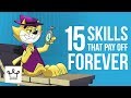 15 SKILLS That Will Pay Off Forever