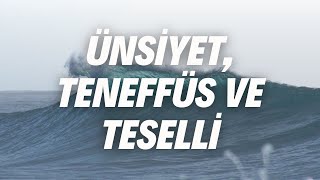 Ünsi̇yet, Teneffüs Ve Teselli̇