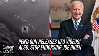 Pentagon Releases UFO videos! Also, Stop Endorsing Joe Biden