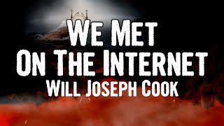 Watch Will Joseph Cook We Met On The Internet video