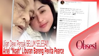 Ujian Dewi Perssik Belum Selesai Ariel Noah Liburan Bareng Pevita Pearce Obsesi Ujian Dewi Perssik Belum Selesai Ariel Noah Liburan Bareng Pevita Pearce Obsesi