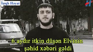 6 Aydır Itkin Düşən Elvinin Şəhid Xəbəri Gəldi