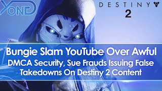 Bungie Slam Youtube For Awful Dmca Security, Sue Frauds Issuing Fake Takedowns On Destiny 2 Content
