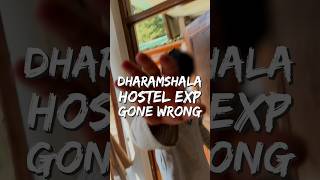 Amazing Hostel In Dharamshala Turned Into A Nightmare