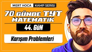 70 Günde Tyt Matematik Kampı 44.Gün Tek Video Karışım Problemleri 2024
