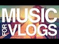Background Music for Vlogs I Happy, Upbeat & Perfect I No Copyright Music