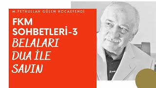 Fkm Sohbetleri - 3 Belaları Dua Ile Savın M.fethullah Gülen Hocaefendi