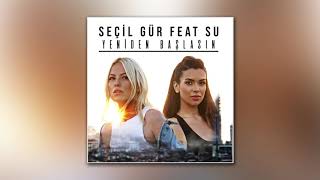 Seçil Gür feat. Su - Yeniden Başlasın