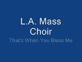 LA Mass Choir - Thats When You Bless Me