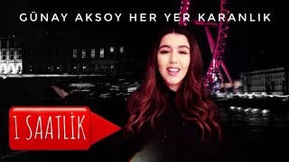 Günay Aksoy - Her Yer Karanlık 1 SAATLİK (li)  HD