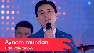 Han Palwanow - Aynam mundan | 2022