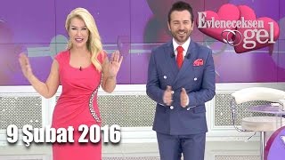 Evleneceksen Gel - 9 Şubat 2016