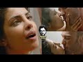 Priyanka chopra tongue smooch  kiss scene  4K ultra HD