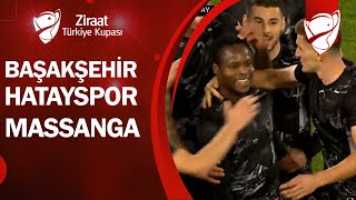 GOL Massanga Başakşehir 1-1 Hatayspor  (Ziraat Türkiye Kupası Son 16 Turu) / 07.