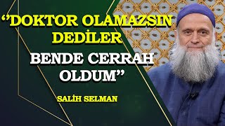Dr. Salih Selmanın Çok Çarpıcı Hayat Hikayesinin Ilk Kez Duyacağınız Ayrıntıları