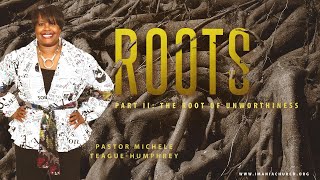 Pastor Michele Teague-Humphrey | Roots Pt.2 | The Root Of Unworthiness | Luke 7:1-10