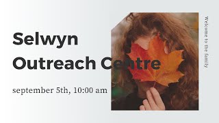 Sept 5th | AM Service | Selwyn Outreach Centre