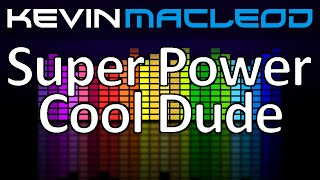 Kevin Macleod Super Power Cool Dude