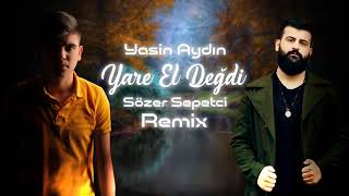 Yasin Aydın - Yare El Değdi Remix ( Sözer Sepetci )