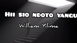 Hii Sio Ndoto Yangu Lyricswilliam Yilima