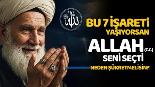Bu 7 İşareti Yaşıyorsan Allah Seni Seçti̇ Demektir Neden Şükretmelisin?