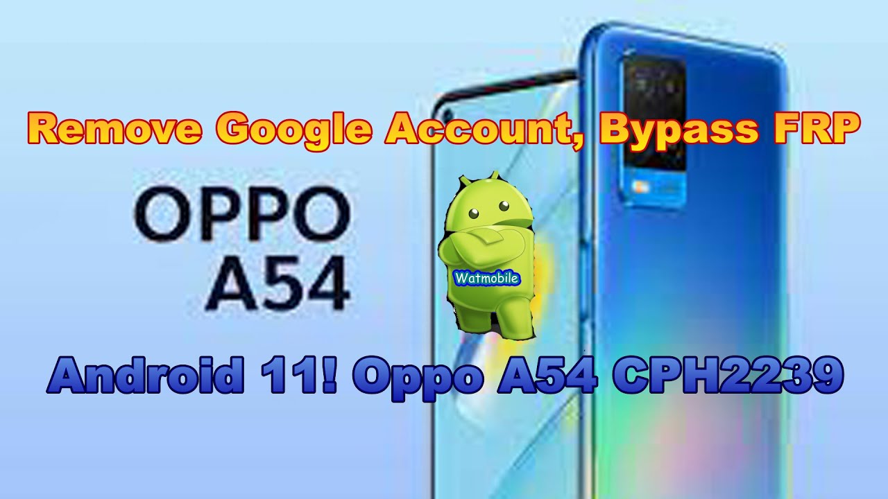 Unlock FRP Oppo A54 Android 11 Remove Google Account, Unlock FRP Oppo A54 Android 11 Remove Google Account,