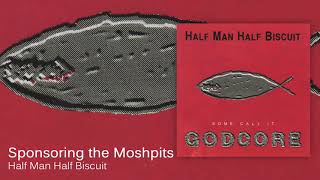Watch Half Man Half Biscuit Sponsoring The Moshpits video
