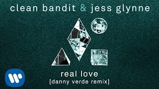 Clean Bandit & Jess Glynne - Real Love (Danny Verde Remix) [Official]