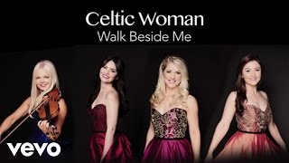 Watch Celtic Woman Walk Beside Me video