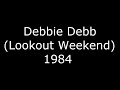 Debbie Deb (Lookout Weekend) - 1984