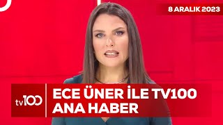Ece Üner ile TV100 Ana Haber | 8 Aralık 2023