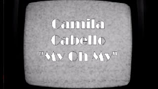 Ajmv My Oh My Camila Cabello