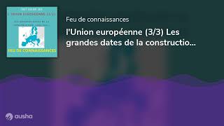 Lunion Européenne 33 Les Grandes Dates De La Construction- De 1992 À 2023