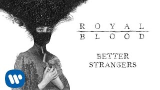 Watch Royal Blood Better Strangers video