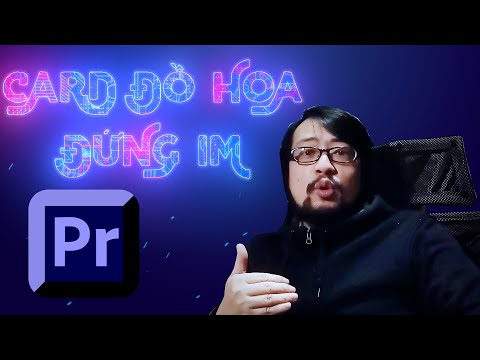 PREMIERE PRO: 5 LƯU Ý PHẢI LÀM ĐỂ CARD ĐỒ HỌA CHẠY HẾT SỨC